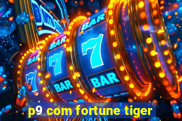 p9 com fortune tiger